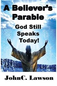 A Believer's Parable - God Still Speaks Today!