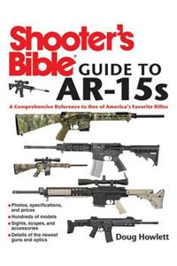 Shooter's Bible Guide to Ar-15s: A Comprehensive Reference to One of America's Favorite Rifles