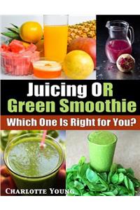 Juicing or Green Smoothie