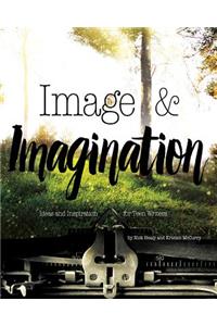 Image & Imagination: Ideas and Inspiration for Teen Writers