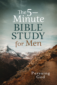 5-Minute Bible Study for Men: Pursuing God