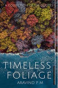 Timeless Foliage : A collection of 120 Quotes