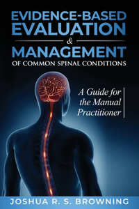 Evidence-Based Evaluation & Management of Common Spinal Conditions