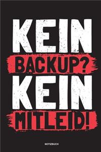 Kein Backup Kein Mitleid - Notizbuch