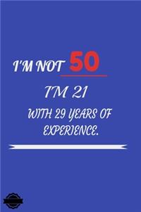 I'm Not 50 I'm 21 with 29 Years of Experience