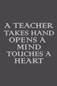 A teacher takes a Hand, opens a Mind and touches a Heart