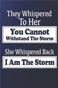They Whispered To Her, You Cannot Withstand The Storm, She Whispered Back, I Am The Storm. Quote for Woman.