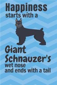Happiness starts with a Giant Schnauzer's wet nose and ends with a tail