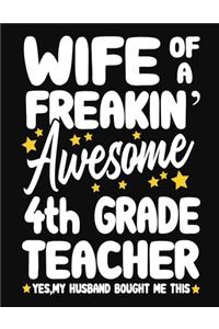 Wife of a Freakin' Awesome 4th Grade Teacher yes, my husband bought me this