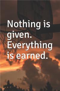 Nothing is given. Everything is earned