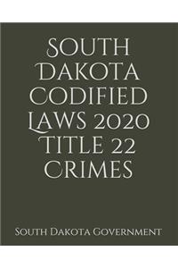 South Dakota Codified Laws 2020 Title 22 Crimes