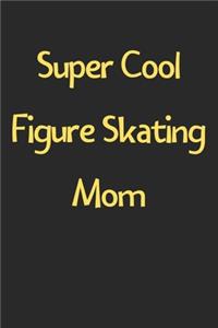 Super Cool Figure Skating Mom