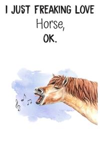 I Just Freaking Love Horse OK