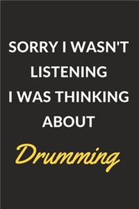 Sorry I Wasn't Listening I Was Thinking About Drumming