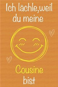 Ich lächle, weil du meine Cousine bist