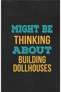 Might Be Thinking About Building Dollhouses A5 Lined Notebook