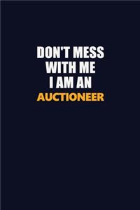 Don't Mess With Me Because I Am An Auctioneer