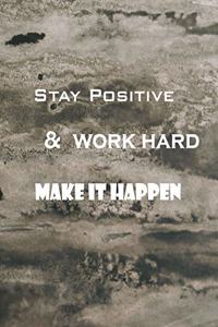 Stay positive work hard & make it happen