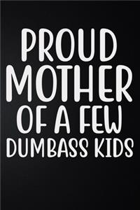 Proud Mother Of A Few Dumbass Kids