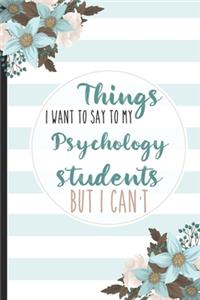 Things I Want To Say To My Psychology Students But I Can't