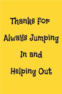 Thanks for Always Jumping In and Helping Out
