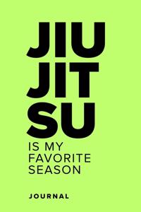 Jiu Jitsu Is My Favorite Season - Journal
