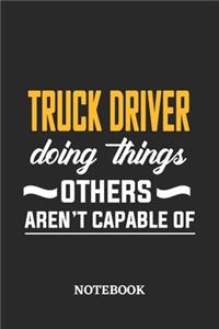 Truck Driver Doing Things Others Aren't Capable of Notebook
