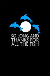 So Long And Thanks For All The Fish