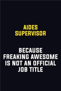 Aides Supervisor Because Freaking Awesome Is Not An Official Job Title