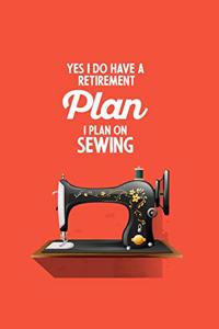 Yes I do have a Retirement Plan I plan on Sewing
