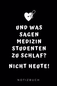 Und was sagen Medizinstudenten zu Schlaf? Nicht heute! Notizbuch