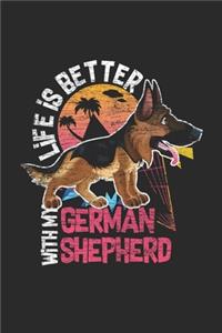 Life Is Better With My German Shepherd