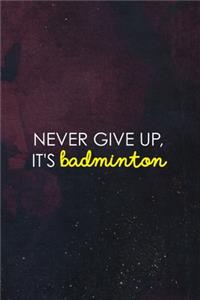 Never Give Up, It's Badminton