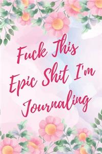 Fuck This Epic Shit I'm Journaling