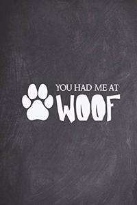 You Had Me At Woof - Funny Dog Puppy Pet Animal Lover Journal
