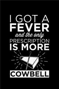 I Got A Fever And The Only Prescription Is More Cowbell