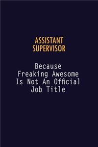 Assistant Supervisor Because Freaking Awesome is not An Official Job Title