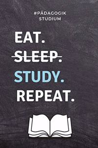 #pädagogik Studium Eat. Sleep. Study. Repeat.