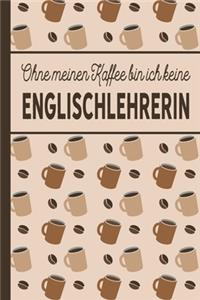 Ohne meinen Kaffee bin ich keine Englischlehrerin