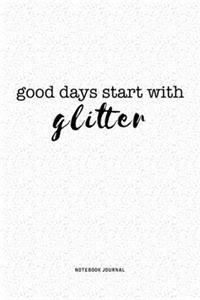 Good Days Start With Glitter