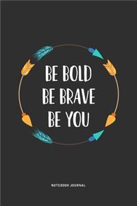 Be Bold Be Brave Be You