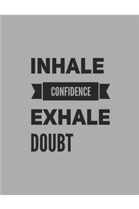 Inhale Confidence Exhale Doubt