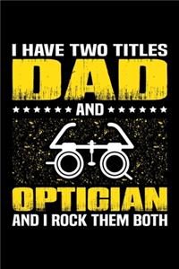 I Have Two Titles Dad And Optician And I Rock Them Both