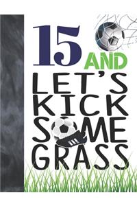 15 And Let's Kick Some Grass