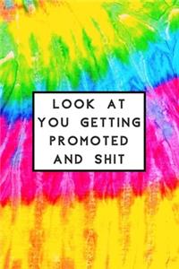 Look at You Getting Promoted and Shit