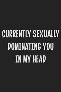 Currently Sexually Dominating You in My Head