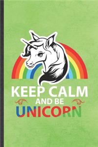 Keep Calm and Be Unicorn