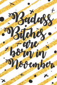 Badass Bitches Are Born In November
