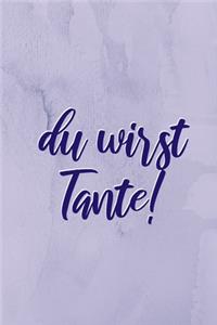 Du wirst TANTE!