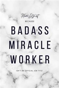 Hair Stylist Because Badass Miracle Worker Isn't an Official Job Title